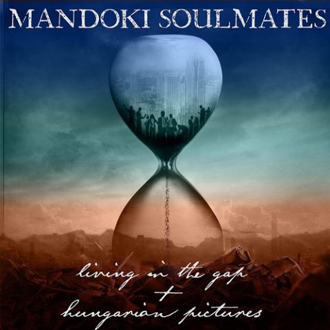 Mandoki Soulmates: Living In The Gap + Hungarian Pictures